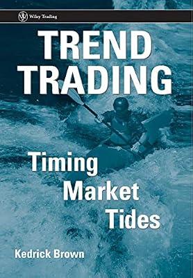 Trend Trading: Timing Market Tides: 273 (Wiley Trading) by Brown, Kedrick F. | Hardcover | Business & Economics