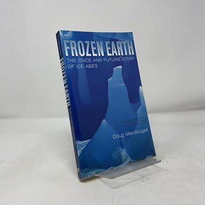 Frozen Earth – The Once and Future Story of Ice Ages by Macdougall, Doug | Paperback | Geological Surface Processes (Geomorphology) 2