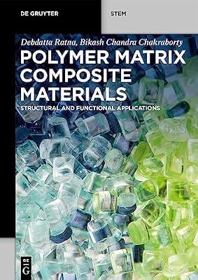 Polymer Matrix Composite Materials: Structural and Functional Applications (De Gruyter STEM) by Chakraborty, Bikash Chandra; Ratna, Debdatta | Perfect | Mechanical Engineering