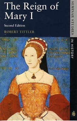 The Reign of Mary I (Seminar Studies In History) by Tittler, Prof Robert | Paperback | British & Irish History