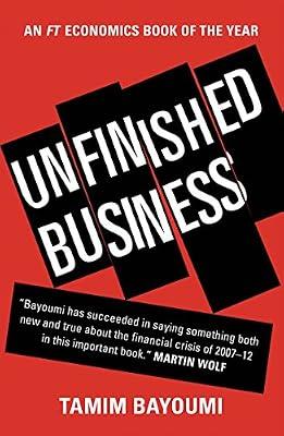 Unfinished Business: The Unexplored Causes of the Financial Crisis and the Lessons Yet to Be Learned by Bayoumi, Tamim | Paperback | International Economics