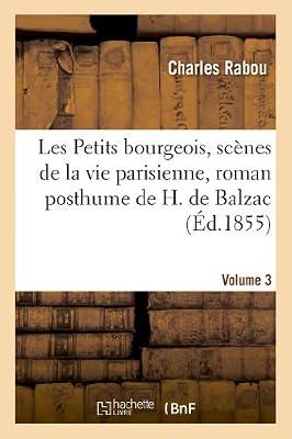 Les Petits Bourgeois, Scnes de la Vie Parisienne, Roman Posthume de H. de Balzac. Volume 3 (Litterature) by de Balzac, Honor; Rabou, Charles | Paperback | Literature: History & Criticism