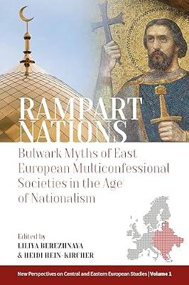 Rampart Nations: Bulwark Myths of East European Multiconfessional Societies in the Age of Nationalism: 1 (New Perspectives on Central and Eastern European Studies, 1) | Library | Nationalism