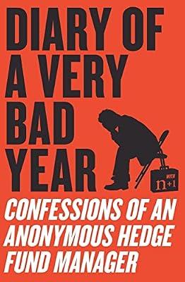 Diary of a Very Bad Year: Confessions of an Anonymous Hedge Fund Manager | Paperback | Business & Economics