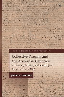 Collective Trauma and the Armenian Genocide: Armenian, Turkish, and Azerbaijani Relations Since 1839 (Human Rights Law in Perspective) by Steiner, Pamela | Paperback | Political Science