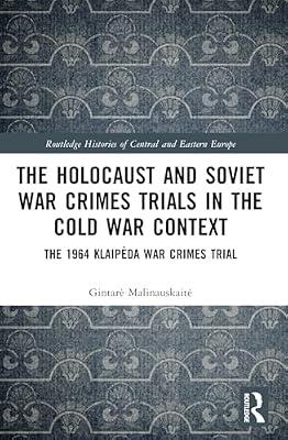 The Holocaust and Soviet War Crimes Trials in the Cold War Context: The 1964 Klaipeda War Crimes Trial (Routledge Histories of Central and Eastern Europe) by Malinauskaite, Gintare | Paperback | History