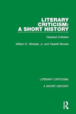 Literary Criticism: A Short History: Classical Criticism: 1 by Brooks, Cleanth; Wimsatt  Jr., William K. | Hardcover | History 2
