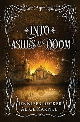 Into Ashes And Doom: 2 (Through Fire and Ruin) by Becker, Jennifer; Karpiel, Alice | Hardcover | Fantasy Romance