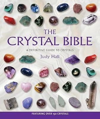 The Crystal Bible: A Definitive Guide to Crystals: 1 (The Crystal Bible Series) by Hall, Judy | Paperback | Body