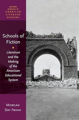 Schools of Fiction: Literature and the Making of the American Educational System (Oxford Studies in American Literary History) by Day Frank, Morgan | Hardcover | Literary Studies: C 1800 To C 1900