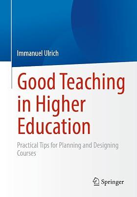 Good Teaching in Higher Education: Practical Tips for Planning and Designing Courses by Ulrich, Immanuel | Paperback | Educational Psychology 2