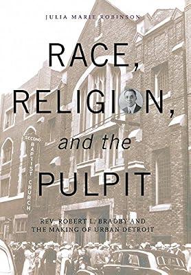 Race, Religion, and the Pulpit: Rev. Robert L. Bradby and the Making of Urban Detroit (Great Lakes Books Series) by Robinson, Julia Marie | Hardcover | Biography: Religious & Spiritual