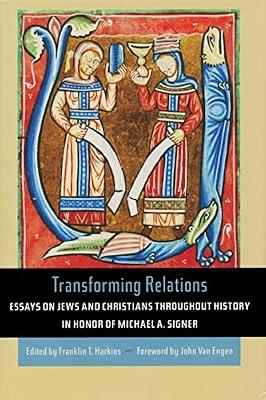Transforming Relations: Essays on Jews and Christians Throughout History in Honor of Michael A. Signer (Helen Kellogg Institute for International Studies (Hardcover)) | Hardcover | Interfaith Relations