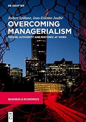 Overcoming Managerialism: Power, Authority and Rhetoric at Work by Spillane, Robert; Joullie, Jean-Etienne | Hardcover | Business & Economics