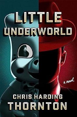 Little Underworld: A Novel by Thornton, Chris Harding | Hardcover | Fiction