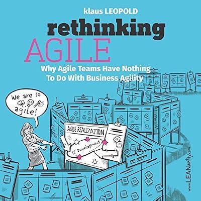 Rethinking Agile: Why Agile Teams Have Nothing to Do with Business Agility by Leopold, Klaus | Paperback | Business & Economics