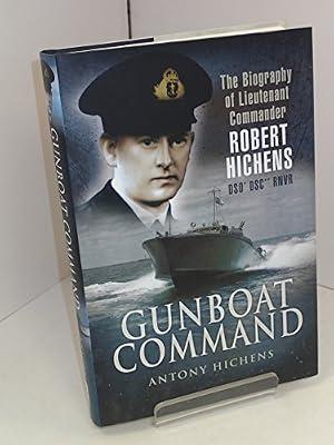 Gunboat Command: TThe Life of 'Hitch' Lieutenant Commander Robert Hichens DSO*, DSC** RNVR 1909-1949 by Hitchens, Anthony | Hardcover | Autobiography: Historical