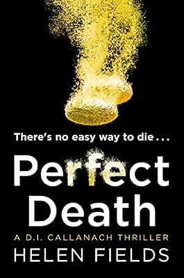 A Di Callanach Thriller: Perfect Death: Get hooked on the unbelievably good Scottish-set crime series that’s impossible to put down!: Book 3 by Fields, Helen | Paperback | Fiction