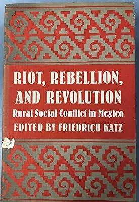 Katz: Riot, Rebellion, And Revolution:rural Social Conflict In Mexico Cloth (Princeton Legacy Library) by Katz, F | Hardcover | History Of The Americas