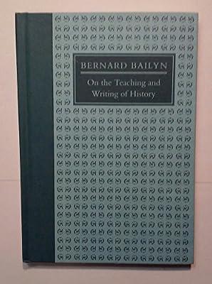On the Teaching and Writing of History by Bailyn, Bernard | Hardcover | Historiography