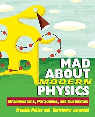 Mad About Modern Physics: Braintwisters, Paradoxes, and Curiosities by Potter, Frank; Jargodzki, Christopher P. | Paperback | Science