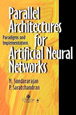 Parallel Architectures for Artificial Neural Networks: Paradigms and Implementations: 4 (Systems) | Hardcover | Computers