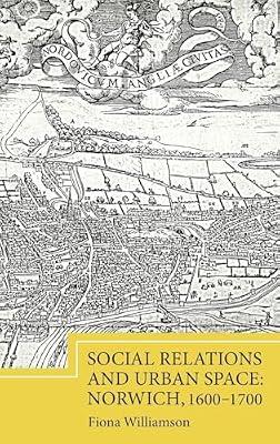 Social Relations and Urban Space: Norwich, 1600-1700 by Williamson, Fiona | Hardcover | History