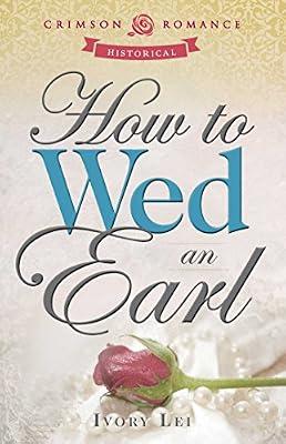 How To Wed An Earl (Crimson Romance) by Lei, Ivory | Paperback | Fiction