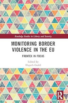 Monitoring Border Violence in the Eu: Frontex in Focus (Routledge Studies in Liberty and Security) | Paperback | Political Science