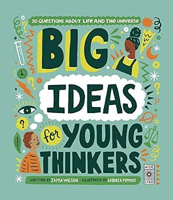 Big Ideas For Young Thinkers: 20 questions about life and the universe by Wilson, Jamia | Hardcover | Juvenile Nonfiction