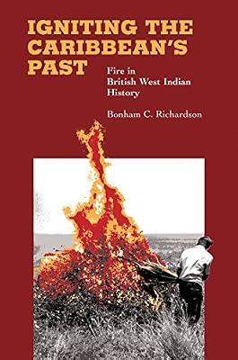 Igniting the Caribbean's Past: Fire in British West Indian History by Richardson, Bonham C. | Paperback | History
