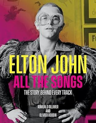 Elton John All the Songs: The Story Behind Every Track by Roubin, Olivier; Ollivier, Romuald | Hardcover | Individual Composers & Musicians