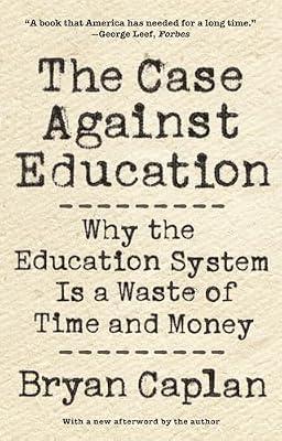 The Case against Education: Why the Education System Is a Waste of Time and Money by Caplan, Bryan | Paperback | Education