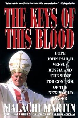 The Keys of This Blood: The Struggle for World Dominion Between Pope John Pual Ii, Mikhail Gorbachev, and the Capitalist West: Pope John Paul II ... the West for Control of the New World Order by Martin, Malachi | Paperback | General & World History