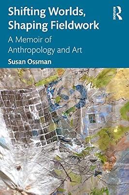 Shifting Worlds, Shaping Fieldwork: A Memoir of Anthropology and Art by Ossman, Susan | Paperback | Society And Culture: General