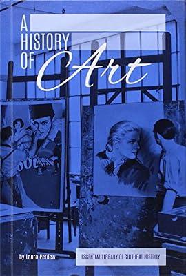 A History of Art (Essential Library of Cultural History) by Perdew, Laura | Library | Young Adult Nonfiction