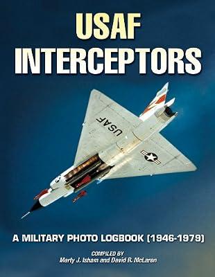U.S. Air Force Interceptors: A Military Photo Logbook 1946-1979 by Isham, Marty; McLaren, David R. | Paperback | Military Aircraft