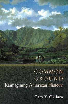 Common Ground: Reimagining American History by Okihiro, Gary Y. | Paperback | History