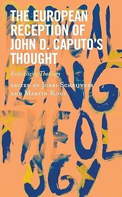 The European Reception of John D. Caputo’s Thought: Radicalizing Theology | Hardcover | Religion
