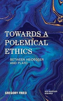 Towards a Polemical Ethics: Between Heidegger and Plato (New Heidegger Research) by Fried, Gregory | Hardcover | Phenomenology & Existentialism