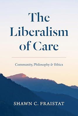 The Liberalism of Care: Community, Philosophy, and Ethics by Fraistat, Shawn C. | Paperback | Political Science & Theory 2