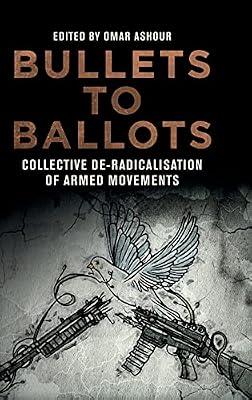 Bullets to Ballots: Collective De-Radicalisation of Armed Movements | Hardcover | Warfare & Defence