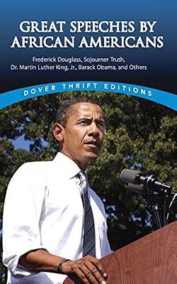 Great Speeches by African Americans: Frederick Douglass, Sojourner Truth, Dr. Martin Luther King, Jr., Barack Obama, and Others (Dover Thrift Editions) | Paperback