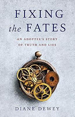 Fixing the Fates: An Adoptee's Story of Truth and Lies by Dewey, Diane | Paperback | Biography & Autobiography