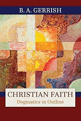 Christian Faith: Dogmatics in Outline by Gerrish, B. A. | Paperback | Christian Theology