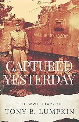 Captured Yesterday: The WWII Diary of Tony B. Lumpkin by Lumpkin, Tony B | Paperback | History