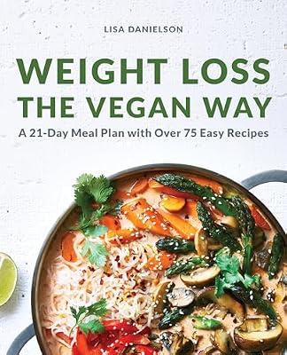 Weight Loss the Vegan Way: 21-Day Meal Plan with Over 75 Easy Recipes by Danielson, Lisa | Paperback | Health & Fitness