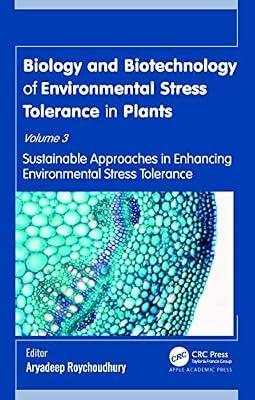 Biology and Biotechnology of Environmental Stress Tolerance in Plants: Volume 3: Sustainable Approaches for Enhancing Environmental Stress Tolerance ... Environmental Stress Tolerance in Plants, 3) | Hardcover | Agribusiness And Primary Industries