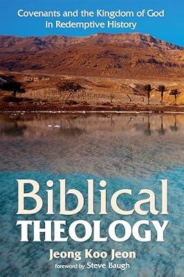 Biblical Theology: Covenants and the Kingdom of God in Redemptive History by Jeon, Jeong Koo | Hardcover | Religion & Beliefs
