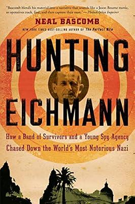 Hunting Eichmann: How a Band of Survivors and a Young Spy Agency Chased Down the World's Most Notorious Nazi by Bascomb, Neal | Paperback | History